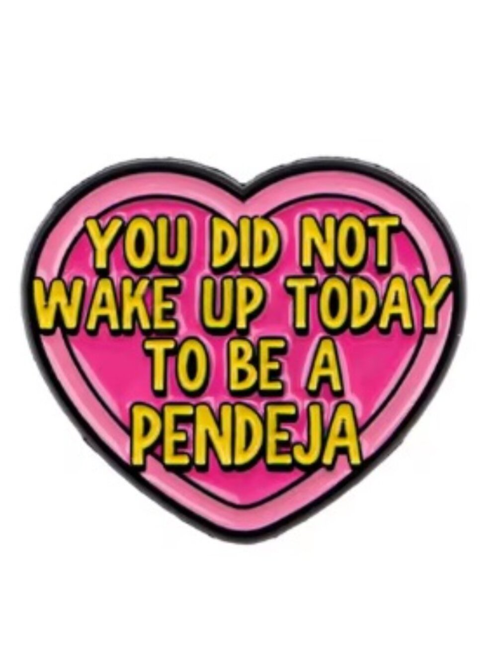 You Did Not Wake Up Today To Be a Pendeja Spanish Mexicana Humor Enamel Pin